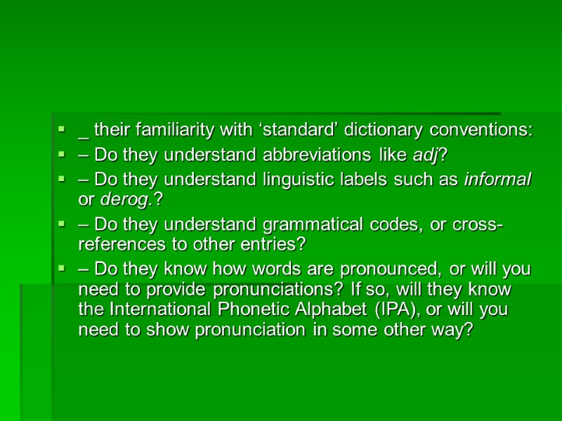 _ their familiarity with ‘standard’ dictionary conventions: – Do they understand abbreviations like adj?